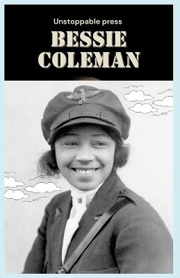 Bessie Coleman Memoir: Soaring Beyond Limits: The Untold Story of America's First Black Female Pilot - Unstoppable Press - cover