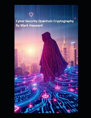 Cyber Security Quantum Cryptography - Mark Hayward - cover