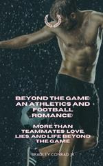 Beyond The Game: An Athletics and Football Romance: More Than Teammates: Love, Lies, and Life Beyond The Game