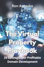 The Virtual Property Playbook: 25 Strategies for Profitable Domain Development