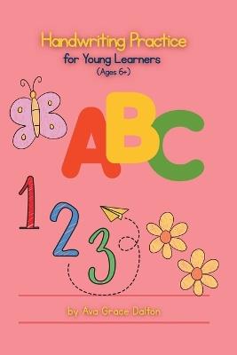 Handwriting Skills for Young Learners: For Ages 6+ by Ava Grace Dalton - Ava Grace Dalton - cover