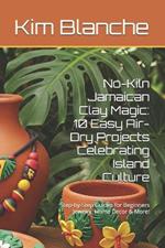 No-Kiln Jamaican Clay Magic: 10 Easy Air-Dry Projects Celebrating Island Culture: Step-by-Step Guides for Beginners - Jewelry, Home Decor & More!