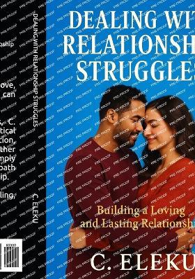 Dealing with Relationship Struggles - C Eleku - cover