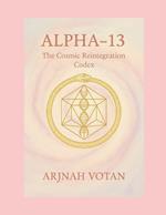 Alpha-13: The Cosmic Reintegration Codex