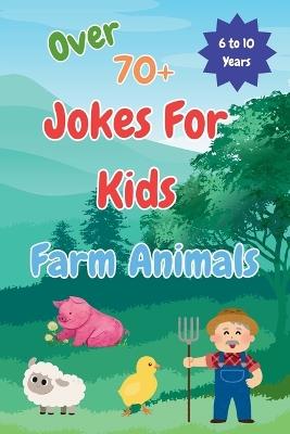 Over 70+ Jokes For Kids: Farm Animals: Over 70+ Jokes For Kids: Farm Animal Jokes for Kids: Silly, Clean, and Laugh-Out-Loud Funny Jokes for Ages 6-10 - Nik Red - cover