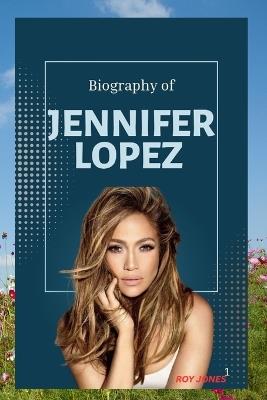 Jennifer Lopez: How Jennifer Lopez Redefined Fame, Beauty and Success - Roy Jones - cover