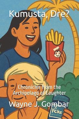 Kumusta, Dre?: Chronicles from the Archipelago of Laughter - Wayne Joseph Gombar - cover