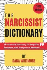 The Narcissist Dictionary: The Survival Glossary for Empaths, Escapers, and Everyone in Between