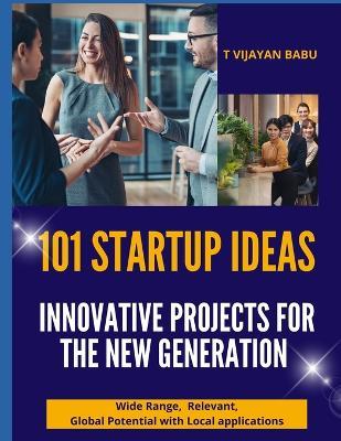 101 Startup Ideas: Innovative Projects for the New Generation: A Global Guide for Aspiring Entrepreneurs - T Vijayan Babu - cover