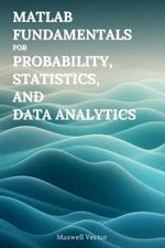 MATLAB Fundamentals for Probability, Statistics, and Data Analytics