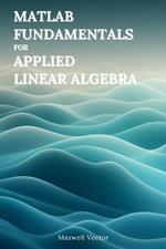 MATLAB Fundamentals for Applied Linear Algebra