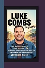 Luke Combs Biography: From Small Town Dreamer to Country Music Giant -The Inspiring Journey Through Love, Lyrics, and the Legendary Rise of a Southern Star