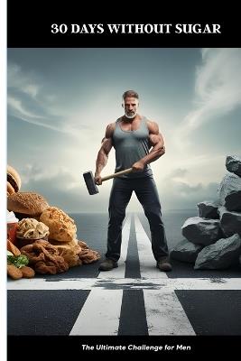 30 Days Without Sugar - The Ultimate Challenge for Men - Andreas Müller - cover