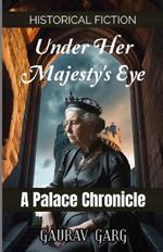Under Her Majesty's Eye: A Palace Chronicle: In a world of rigid hierarchy, her observations were her only weapon