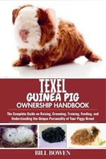 Texel Guinea Pig Ownership Handbook: The Complete Guide on Raising, Grooming, Training, Feeding, and Understanding the Unique Personality of Your Piggy Breed