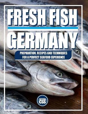 Fresh Fish: PREPARATION, RECIPES AND TECHNIQUES FOR A PERFECT SEAFOOD EXPERIENCE: A culinary journey through Germany's fish cuisine - from river to coast - Css Editora Civis Studio Sapientia - cover