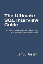 The Ultimate SQL Interview Guide: 101 Essential Questions for Beginners and Aspiring Data Professionals