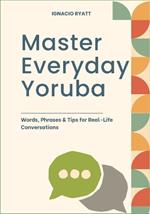 Master Everyday Yoruba: Words, Phrases & Tips for Real-Life Conversations