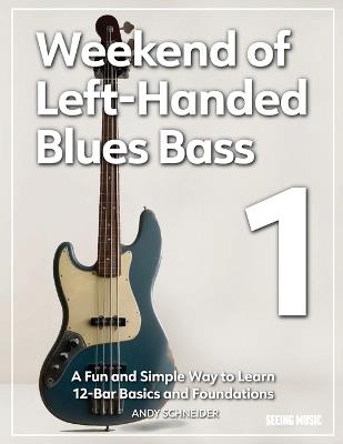 Weekend of Left-Handed Blues Bass 1: A Fun and Simple Way to Learn 12-Bar Basics and Foundations - Andy Schneider - cover