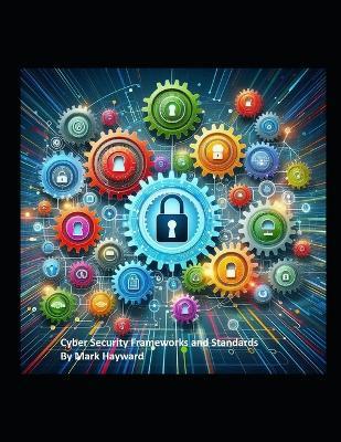 Cyber Security Frameworks and Standards - Mark Hayward - cover