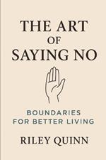 The Art of Saying No: Boundaries For Better Living