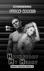 Kickstart My Heart: Rebel Rescue Book 3