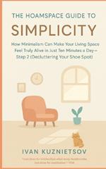 The Hoamspace Guide to Simplicity: How Minimalism Can Make Your Living Space Feel Truly Alive in Just Ten Minutes a Day-Step 2 (Decluttering Your Shoe Spot)