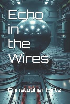 Echo in the Wires - Christopher Hirtz - cover