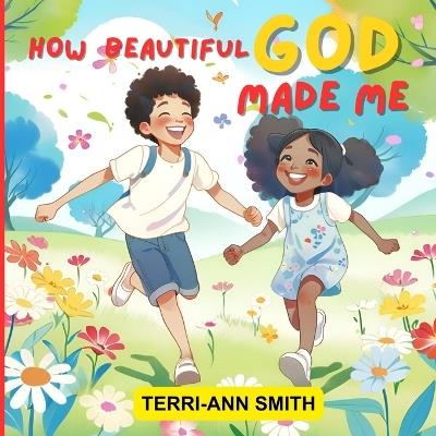 How Beautiful God Made Me - Terri-Ann Smith - cover