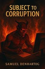 Subject to Corruption