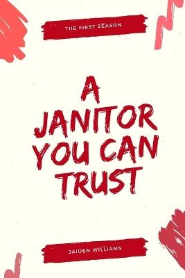 A Janitor You Can Trust: The First Season - Jaiden Williams - cover