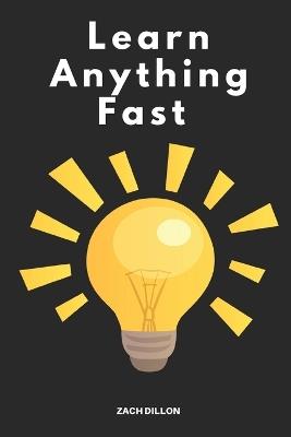 Learn Anything Fast - Zachary Dillon - cover