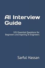 AI Interview Guide: 101 Essential Questions for Beginners and Aspiring AI Engineers