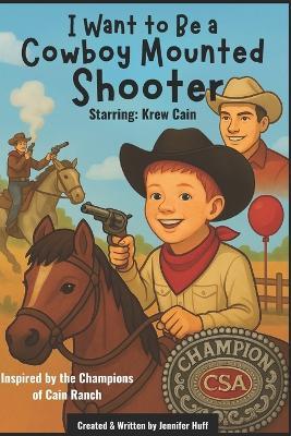 I Want to Be a Cowboy Mounted Shooter - Jennifer Huff - cover
