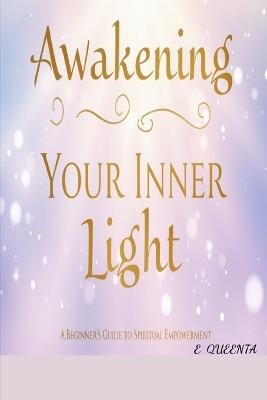Awakening your inner light: A beginner's guide to spiritual empowerment - E Queenta - cover