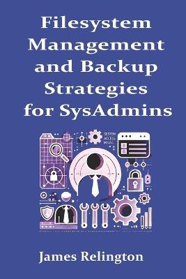 Filesystem Management and Backup Strategies for SysAdmins - James Relington - cover