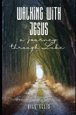 Walking with Jesus: A Devotional Journey Through Luke - Bill Ellis - cover