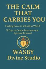The Calm That Carries You: Finding Peace in a Restless World
