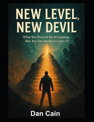 New Level, New Devil: What you prayed for is coming, but are you ready to carry it? - Dan Cain - cover