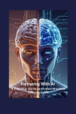 Partnering with Al: A Practical Guide to Human-Machine Collaboration
