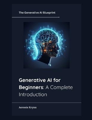 Generative AI for Beginners: A Complete Introduction - Aeronis Krynn - cover