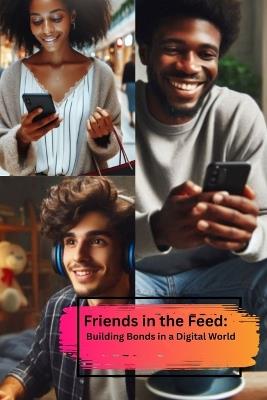 Friends in the Feed: Building Bonds in a Digital World - Tee Hines - cover