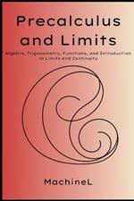 Precalculus and Limits: Algebra, Trigonometry, Functions, Limits, Continuity, and Introduction to Derivatives