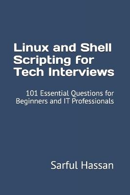 Linux and Shell Scripting for Tech Interviews: 101 Essential Questions for Beginners and IT Professionals - Sarful Hassan - cover
