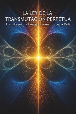 Das Gesetz der ewigen Transmutation: Energie verwandeln, Leben verwandeln - Ciro Irmici - cover