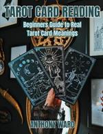 Tarot Card Reading: Beginners Guide to Real Tarot Card Meanings