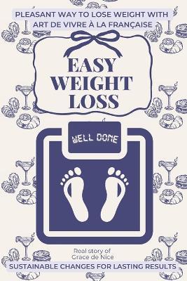 Easy Weight Loss: No Stress. No Diet.: Pleasant Way To Lose Weight With Art De Vivre À la Française, Gentle Home Workouts and Sustainable Weight Loss Without Dieting - Grace de Nice - cover