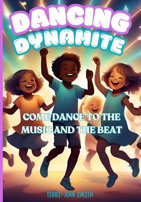 Dancing Dynamite: Come Dance to the Music and the Beat - Terri-Ann Smith - cover