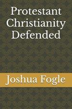 Protestant Christianity Defended