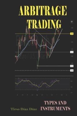 Arbitrage Trading: Types and Instruments - Tirso Diaz Diaz - cover